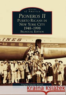 Pioneros II: Puerto Ricans in New York City 1948-1998 Korrol, Virginia Sánchez 9780738572451 Arcadia Publishing (SC) - książka