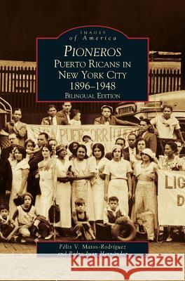 Pioneros: Puerto Ricans in New York City 1892-1948, Bilingual Edition Rodriguez, Felix V. Matos 9781531603229 Arcadia Library Editions - książka