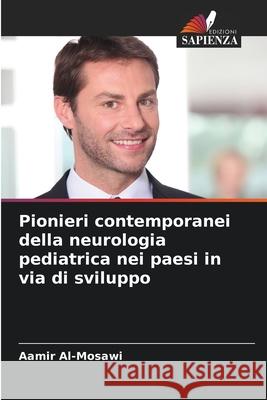 Pionieri contemporanei della neurologia pediatrica nei paesi in via di sviluppo Aamir Al-Mosawi 9786207887071 Edizioni Sapienza - książka