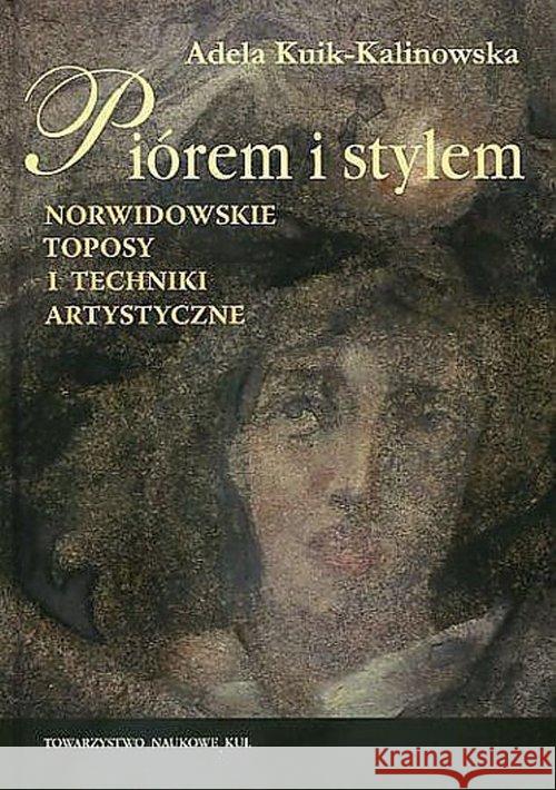 Piórem i stylem Norwidowskie toposy i techniki artystyczne Kuik-Kalinowska Adela 9788373068407 Towarzystwo Naukowe Katolickiego Uniwersytetu - książka