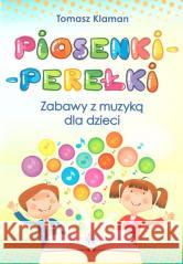 Piosenki-perełki. Zabawy z muzyką dla dzieci Tomasz Klaman 9788383096773 Harmonia - książka