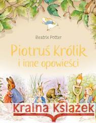 Piotruś Królik i inne opowieści. Beatrix Potter 9788383485973 SBM - książka