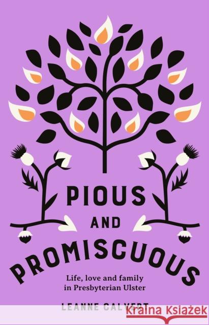 Pious and promiscuous: Life, love and family in Presbyterian Ulster Leanne Calvert 9781802050394 Royal Irish Academy - książka