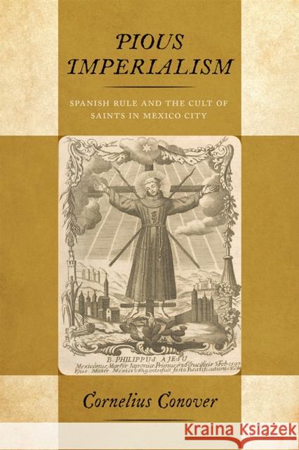 Pious Imperialism: Spanish Rule and the Cult of Saints in Mexico City Cornelius Conover 9780826360267 University of New Mexico Press - książka