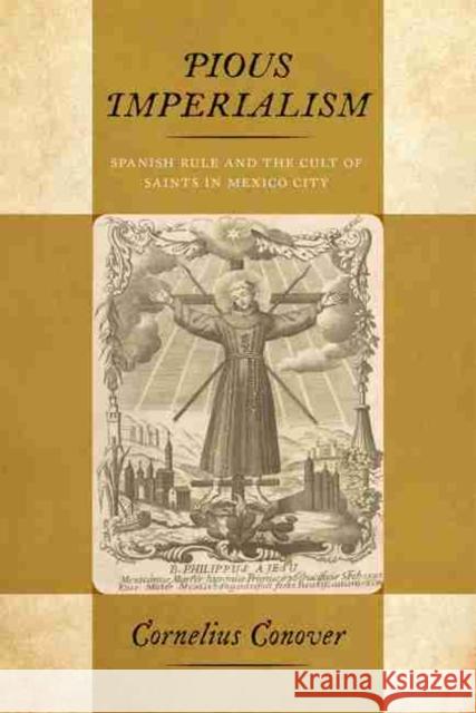 Pious Imperialism: Spanish Rule and the Cult of Saints in Mexico City Cornelius Conover 9780826362728 University of New Mexico Press - książka