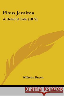 Pious Jemima: A Doleful Tale (1872) Wilhelm Busch 9780548694701  - książka
