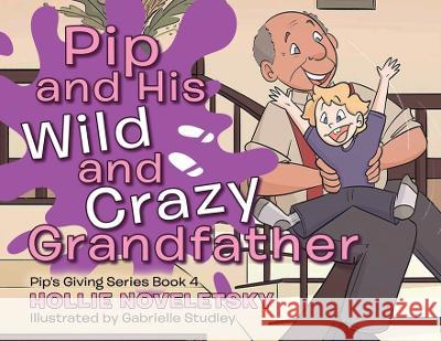 Pip and His Wild and Crazy Grandfather Hollie Noveletsky, Gabrielle Studley 9780228863328 Tellwell Talent - książka