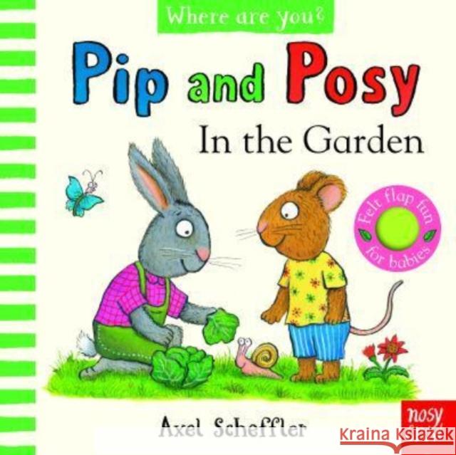 Pip and Posy, Where Are You? In the Garden  (A Felt Flaps Book)  9781839948718 Nosy Crow Ltd - książka