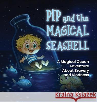 Pip and the Magical Seashell: A Heartwarming Ocean Adventure Zenia Phoenix 9781968809256 Oxford Book Writers - książka