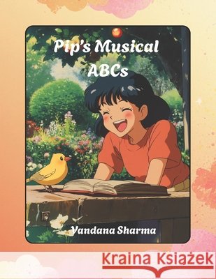 Pip's Musical ABCs: A Rhyming Alphabet Adventure with Sounds, Songs, and Phonics Fun Sharma, Vandana 9798254729259 Independently Published - książka