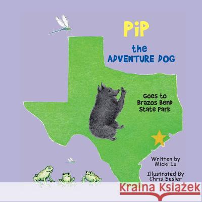 Pip the Adventure Dog Goes to Brazos Bend State Park Micki Lu Chris Sesler 9781516969920 Createspace - książka