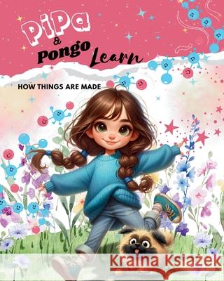 Pipa & Pongo Learn: How things are made Literary Beginnings 9781834920184 Literary Beginnings - książka
