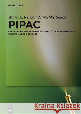 Pipac: Pressurized Intraperitoneal Aerosol Chemotherapy - Cancer Under Pressure Reymond, Marc A. 9783110345940 Walter de Gruyter - książka