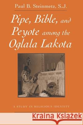 Pipe, Bible, and Peyote Among the Oglala Lakota: A Study in Religious Identity Steinmetz S. J. 9780815605577 Syracuse University Press - książka