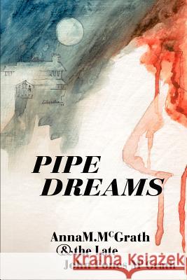 Pipe Dreams Anna M. McGrath John Fones McGrath 9780595204595 Writer's Showcase Press - książka