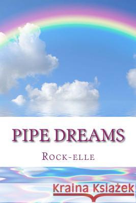 Pipe Dreams: Are your dreams real? Or are they pipe dreams? Rock-Elle 9781479119974 Createspace - książka