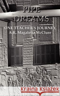 Pipe Dreams: One Teacher's Journey McClure, A. R. Magaletta 9780759692800 Authorhouse - książka