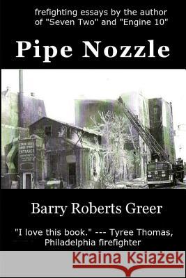 Pipe Nozzle: Firefighting Prose You Can Read Barry Roberts Greer 9781477402528 Createspace - książka