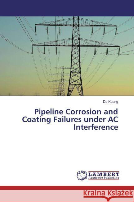 Pipeline Corrosion and Coating Failures under AC Interference Kuang, Da 9783659949234 LAP Lambert Academic Publishing - książka