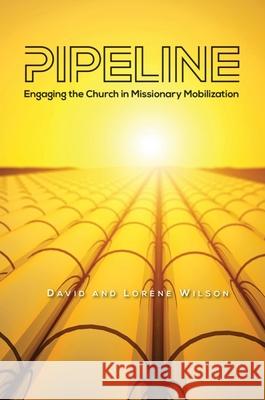 Pipeline: Engaging the Church in Missionary Mobilization David J. Wilson 9780878085828 William Carey Library Publishers - książka