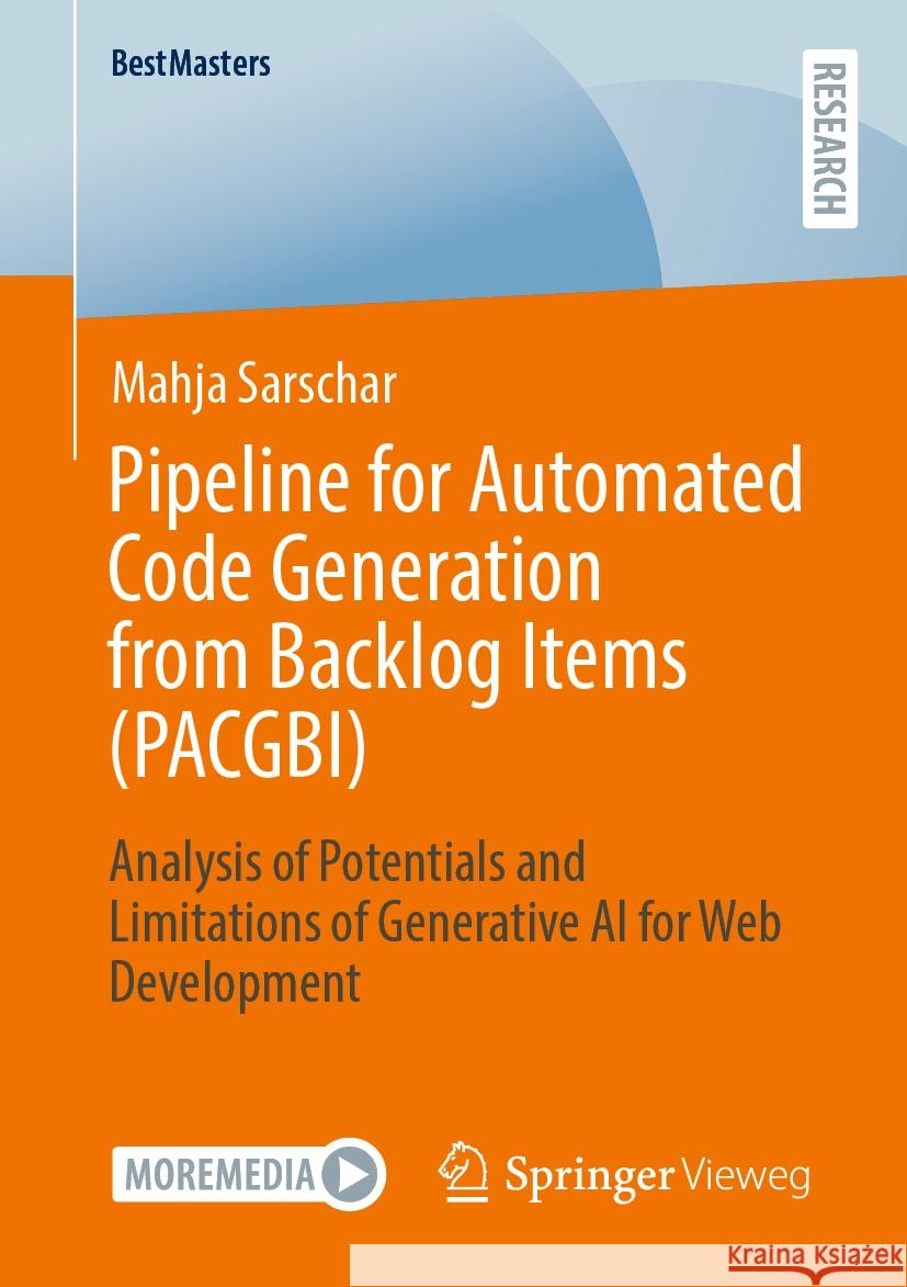 Pipeline for Automated Code Generation from Backlog Items (PACGBI): Analysis of Potentials and Limitations of Generative AI for Web Development Mahja Sarschar 9783658472078 Springer Fachmedien Wiesbaden - książka