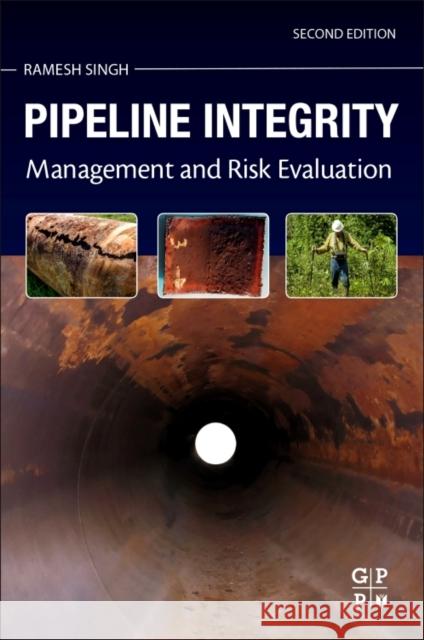 Pipeline Integrity: Management and Risk Evaluation Ramesh Singh 9780128130452 Gulf Professional Publishing - książka