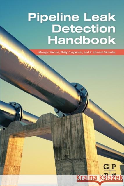 Pipeline Leak Detection Handbook Morgan Henrie Philip Carpenter R. Edward Nicholas 9780128022405 Gulf Professional Publishing - książka