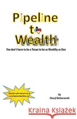Pipeline To Wealth: You Don't Have To Be A Texan To Be Wealthy As One Butterworth, Cheryl 9780987943026 1-1-1 Publishing - książka