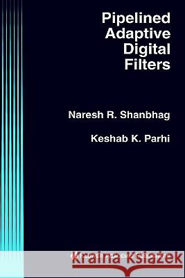 Pipelined Adaptive Digital Filters Naresh R. Shanbhag Keshab K. Parhi 9780792394631 Springer - książka