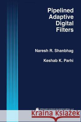 Pipelined Adaptive Digital Filters Naresh R Keshab K Naresh R. Shanbhag 9781461361510 Springer - książka