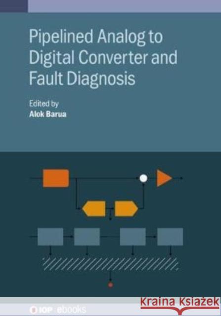 Pipelined Analog to Digital Converter and Fault Diagnosis Alok Barua 9780750317306 Iop Publishing Ltd - książka