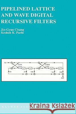 Pipelined Lattice and Wave Digital Recursive Filters Jin-Gyun Chung Chung Jin-Gyu Keshab K. Parhi 9780792396567 Kluwer Academic Publishers - książka