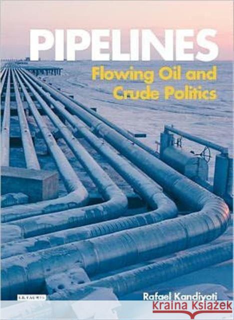 Pipelines: Flowing Oil and Crude Politics Kandiyoti, Rafael 9781848858398 I B TAURIS - książka