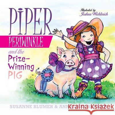 Piper Periwinkle and the Prize-Winning Pig Susanne Blumer Annaliese Blumer Joshua Wichterich 9781945065064 Storybrook Press - książka