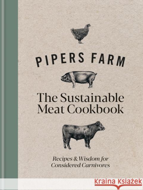 Pipers Farm The Sustainable Meat Cookbook: Recipes & Wisdom for Considered Carnivores Rachel Lovell 9781914239274 Octopus Publishing Group - książka