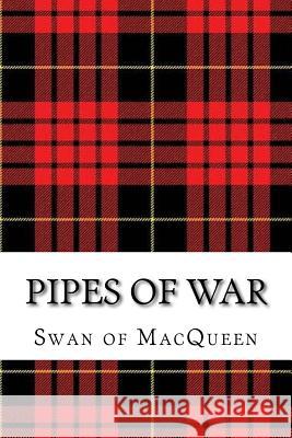 Pipes of War: Twenty Tunes for the Bagpipes and Practice Chanter The Swan of Macqueen Jonathan Swan 9781985631878 Createspace Independent Publishing Platform - książka