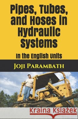 Pipes, Tubes, and Hoses in Hydraulic Systems: In the English Units Parambath, Joji 9798653900525 Independently Published - książka