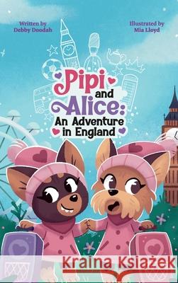 Pipi and Alice An adventure in England: Come and join Pipi and Alice who are travelling for the first time to England! Debby Doodah 9781739721022 Debby Doodah - książka
