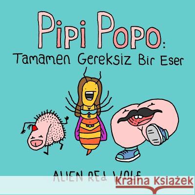 Pipi Popo: Tamamen Gereksiz Bir Eser: (Özel Baskı) Wolf, Alien Red 9781988775005 Blankspace Publications - książka