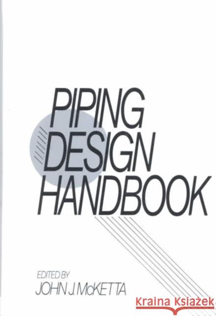 Piping Design Handbook John J. McKetta McKetta J. McKetta John J. McKett 9780824785703 CRC - książka