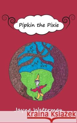 Pipkin the Pixie Jayne Waterman 9781800311404 New Generation Publishing - książka