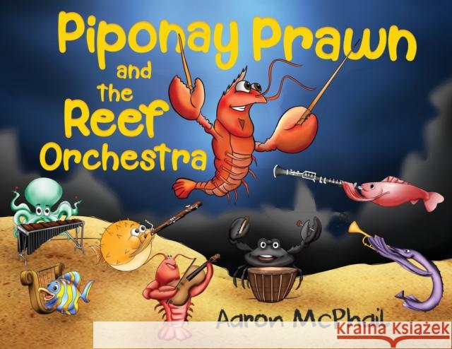 Piponay Prawn and the Reef Orchestra Aaron McPhail 9781838753450 Pegasus Elliot Mackenzie Publishers - książka