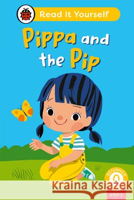 Pippa and the Pip (Phonics Step 2): Read It Yourself - Level 0 Beginner Reader Ladybird 9780241564301 Penguin Random House Children's UK - książka