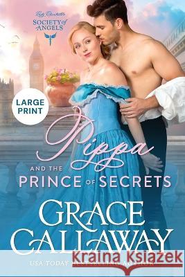 Pippa and the Prince of Secrets: Large Print Edition Grace Callaway 9781939537973 Colchester & Page - książka