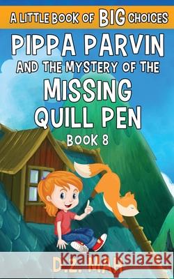 Pippa Parvin and the Mystery of the Missing Quill Pen: A Little Book of BIG Choices D. Z. Mah 9781953888174 Workhorse Productions, Inc. - książka