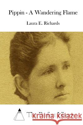 Pippin - A Wandering Flame Laura E. Richards The Perfect Library 9781512184549 Createspace - książka