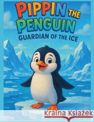 Pippin the Penguin: Guardian of the Ice Aj Balta 9781069544629 Leo Pine - książka