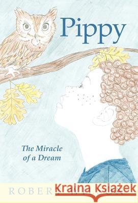 Pippy: The Miracle of a Dream Wilson, Robert 9781462066346 iUniverse.com - książka