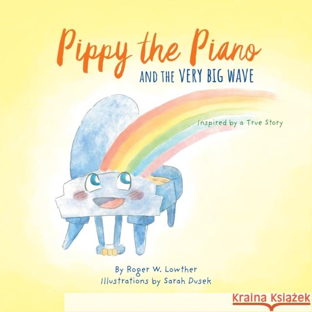 Pippy the Piano and the Very Big Wave Roger W. Lowther Sarah Dusek 9781953704047 Community Arts Media - książka