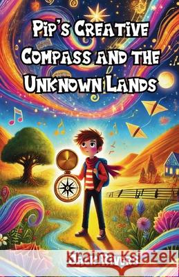 Pip's Creative Compass and the Unknown Lands Jack Rivers 9781300198994 Good Child Bookstore - książka